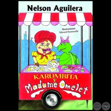 KARUMBITA Y MADAME OMELET - Autor: NELSON AGUILERA - Año 2018